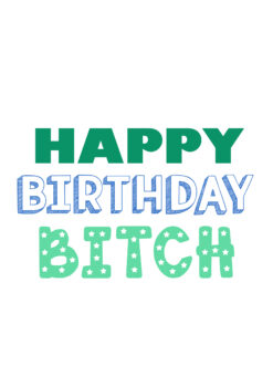 Happy Birthday Bitch