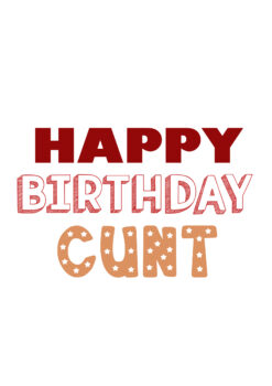 Happy Birthday Cunt