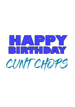 Happy Birthday Cunt Chops