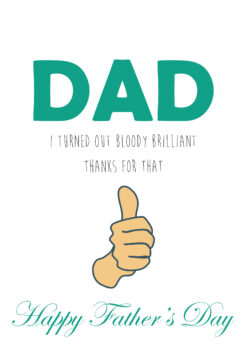Dad I Turned Out Brilliant