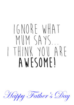 Ignore Mum Happy Fathers Day
