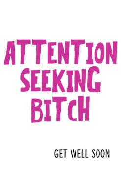 Attention Seeking Bitch